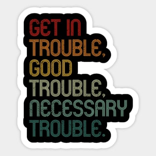 Get In Good Necessary Trouble Social Justice Vintage Shirt Sticker